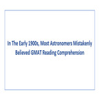 In The Early 1900s Most Astronomers Mistakenly Believed GMAT Reading Comprehension
